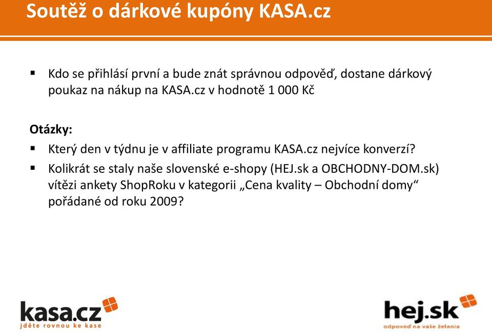 KASA.cz v hodnotě 1 000 Kč Otázky: Který den v týdnu je v affiliate programu KASA.