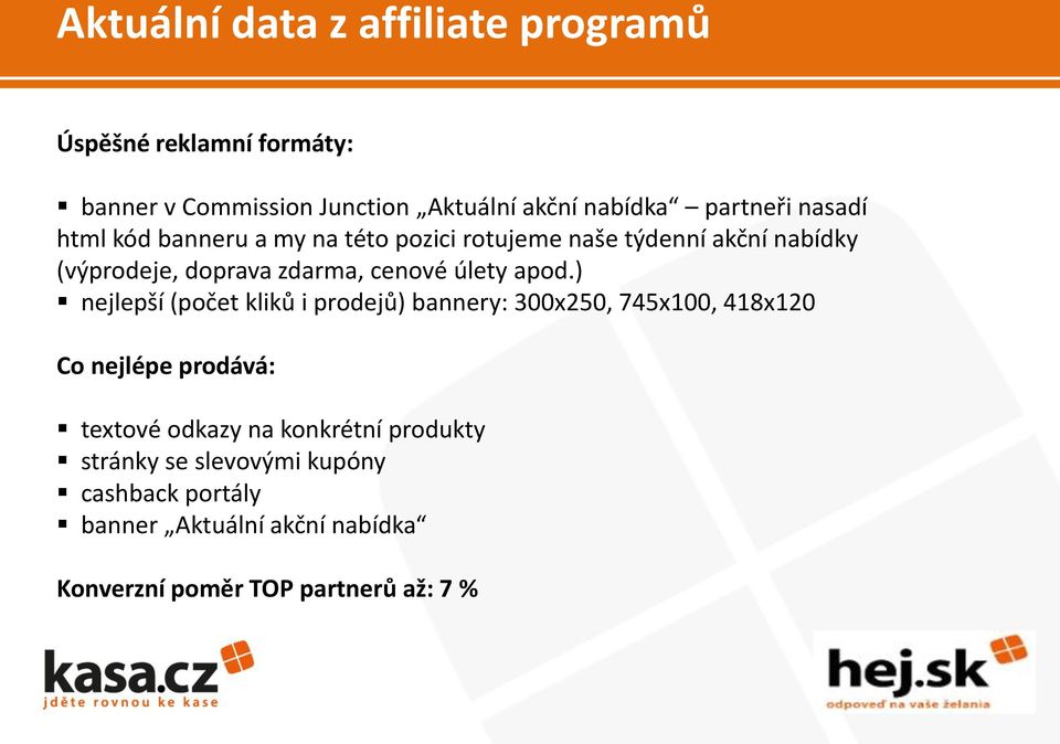apod.) nejlepší (počet kliků i prodejů) bannery: 300x250, 745x100, 418x120 Co nejlépe prodává: textové odkazy na
