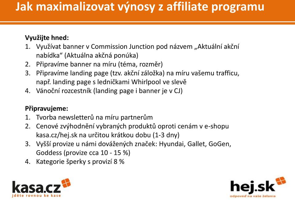 Vánoční rozcestník (landing page i banner je v CJ) Připravujeme: 1. Tvorba newsletterů na míru partnerům 2.