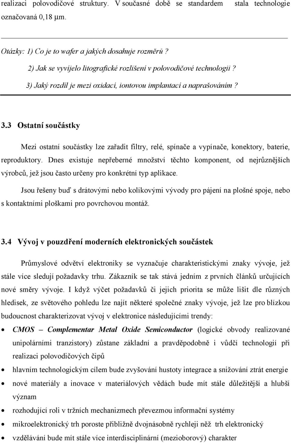 Dnes existuje nepřeberné množství těchto komponent, od nejrůznějších výrobců, jež jsou často určeny pro konkrétní typ aplikace.