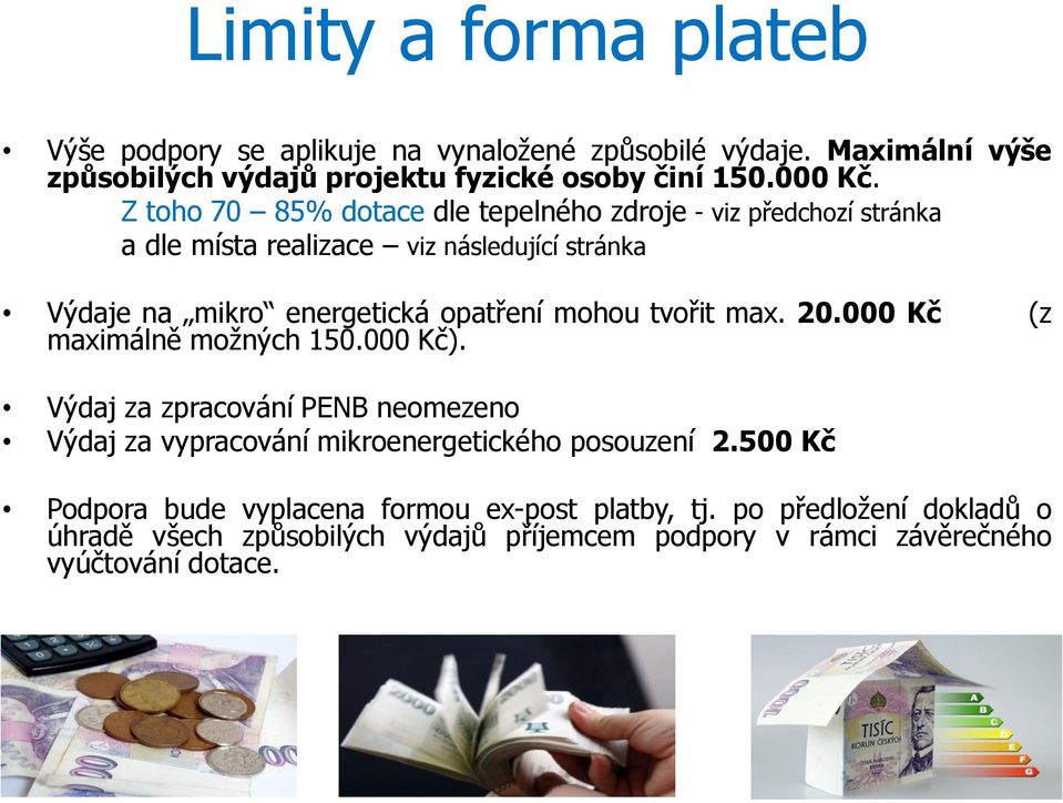 tvořit max. 20.000 Kč (z maximálně možných 150.000 Kč). Výdaj za zpracování PENB neomezeno Výdaj za vypracování mikroenergetického posouzení 2.