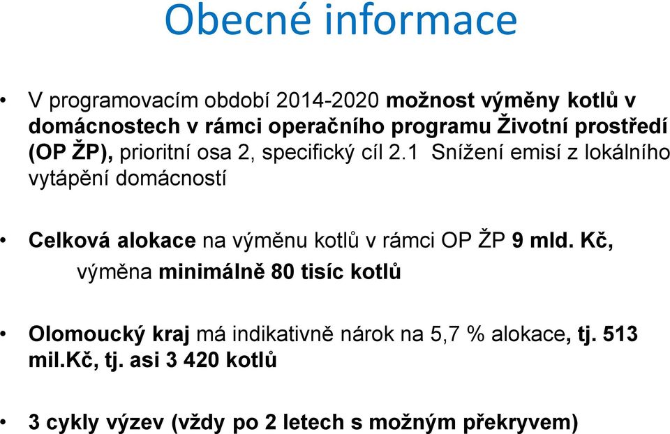 1 Snížení emisí z lokálního vytápění domácností Celková alokace na výměnu kotlů v rámci OP ŽP 9 mld.