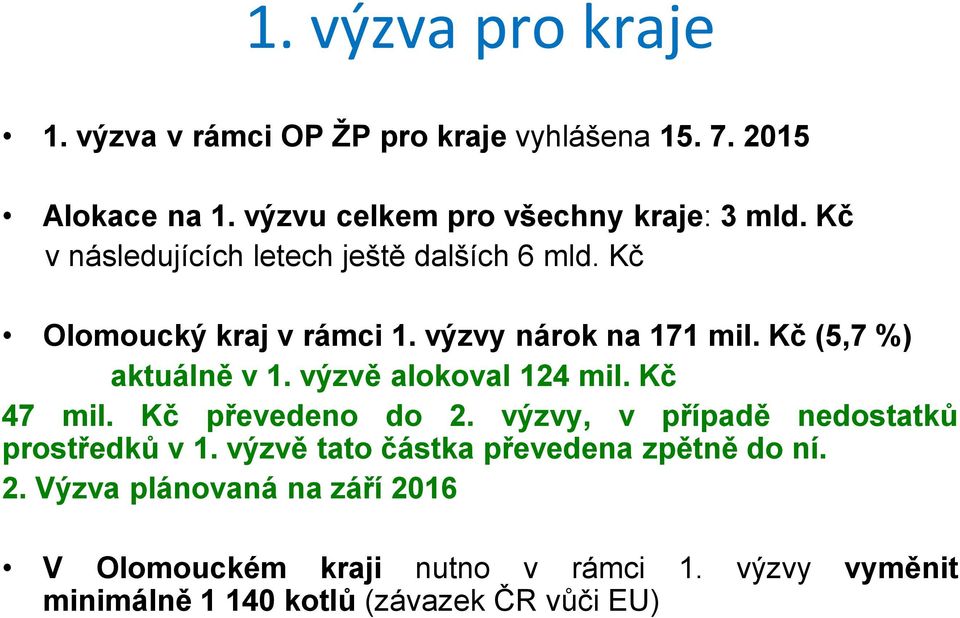 výzvě alokoval 124 mil. Kč 47 mil. Kč převedeno do 2. výzvy, v případě nedostatků prostředků v 1.
