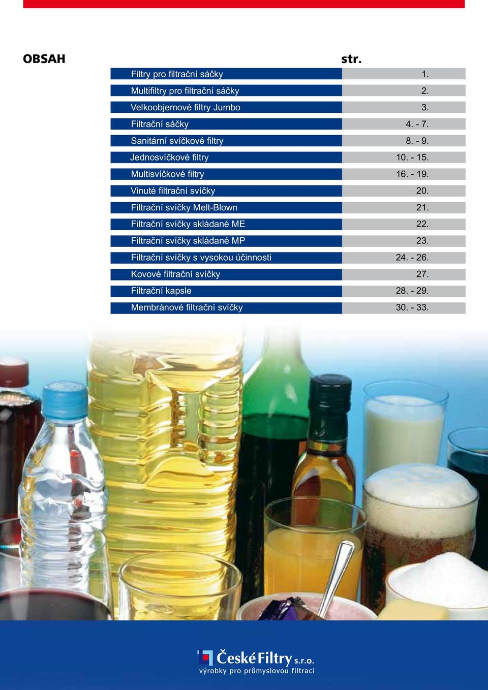 Vinuté fi ltrační svíčky 20. Filtrační svíčky Melt-Blown 21. Filtrační svíčky skládané ME 22. Filtrační svíčky skládané MP 23.