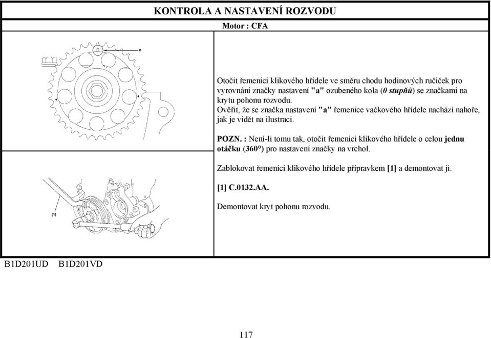 Ověřit, že se značka nastavení "a" řemenice vačkového hřídele nachází nahoře, jak je vidět na ilustraci. POZN.