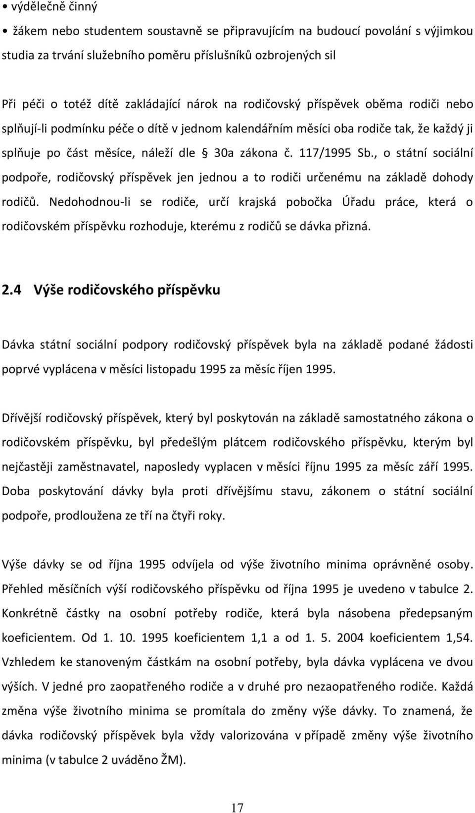 , o státní sociální podpoře, rodičovský příspěvek jen jednou a to rodiči určenému na základě dohody rodičů.