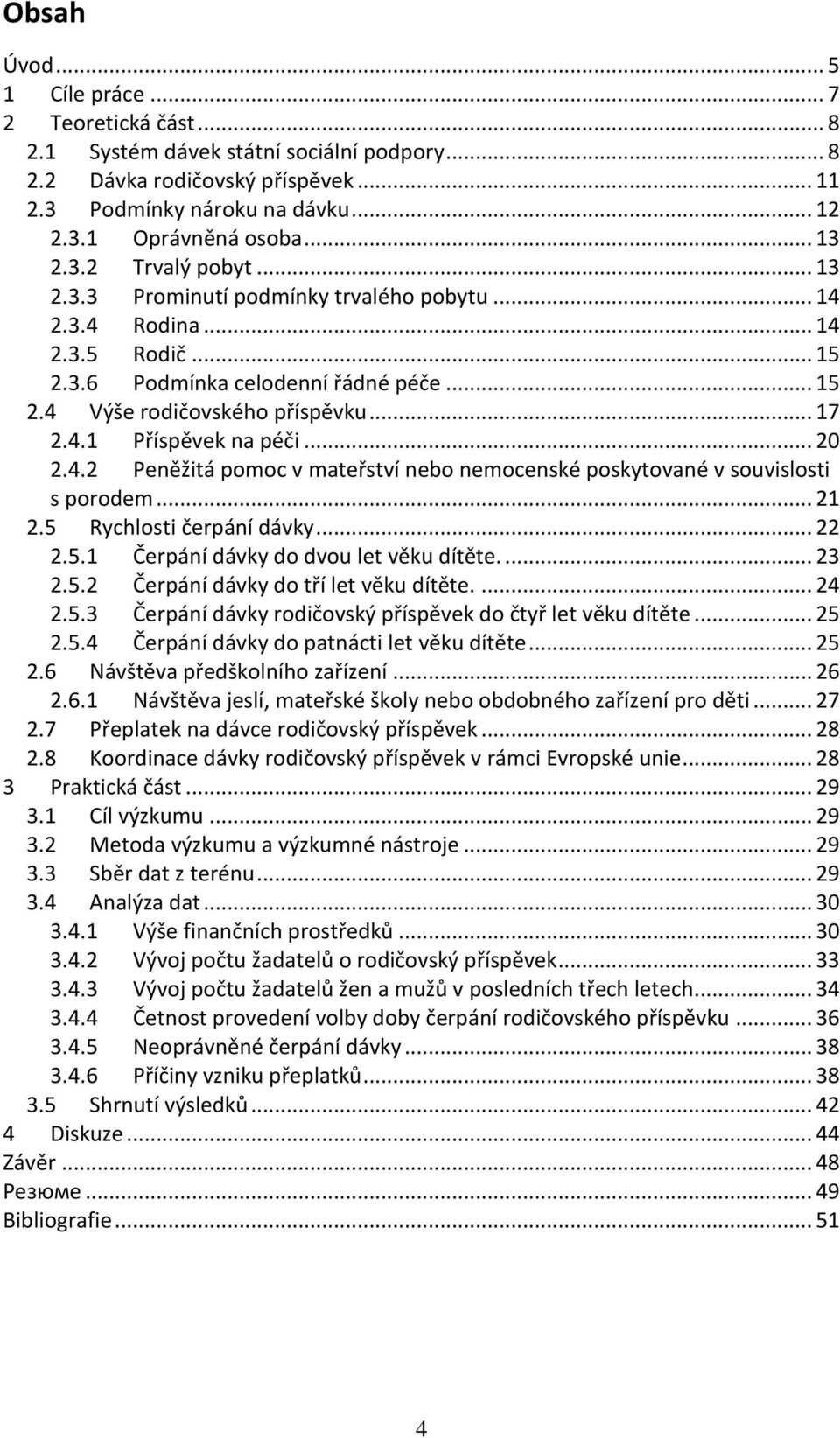 .. 20 2.4.2 Peněžitá pomoc v mateřství nebo nemocenské poskytované v souvislosti s porodem... 21 2.5 Rychlosti čerpání dávky... 22 2.5.1 Čerpání dávky do dvou let věku dítěte.... 23 2.5.2 Čerpání dávky do tří let věku dítěte.