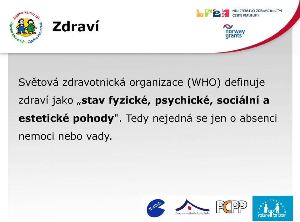 psychické, sociální a estetické pohody".