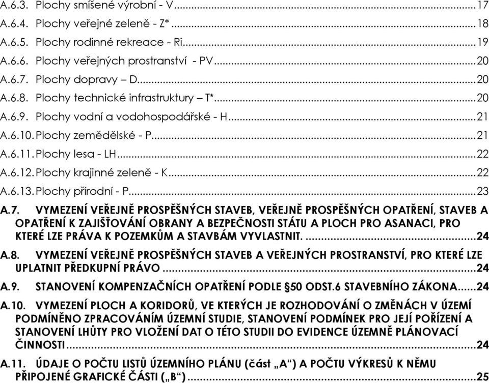 VYMEZENÍ VEŘEJNĚ PROSPĚŠNÝCH STAVEB, VEŘEJNĚ PROSPĚŠNÝCH OPATŘENÍ, STAVEB A OPATŘENÍ K ZAJIŠŤOVÁNÍ OBRANY A BEZPEČNOSTI STÁTU A PLOCH PRO ASANACI, PRO KTERÉ LZE PRÁVA K POZEMKŮM A STAVBÁM VYVLASTNIT.