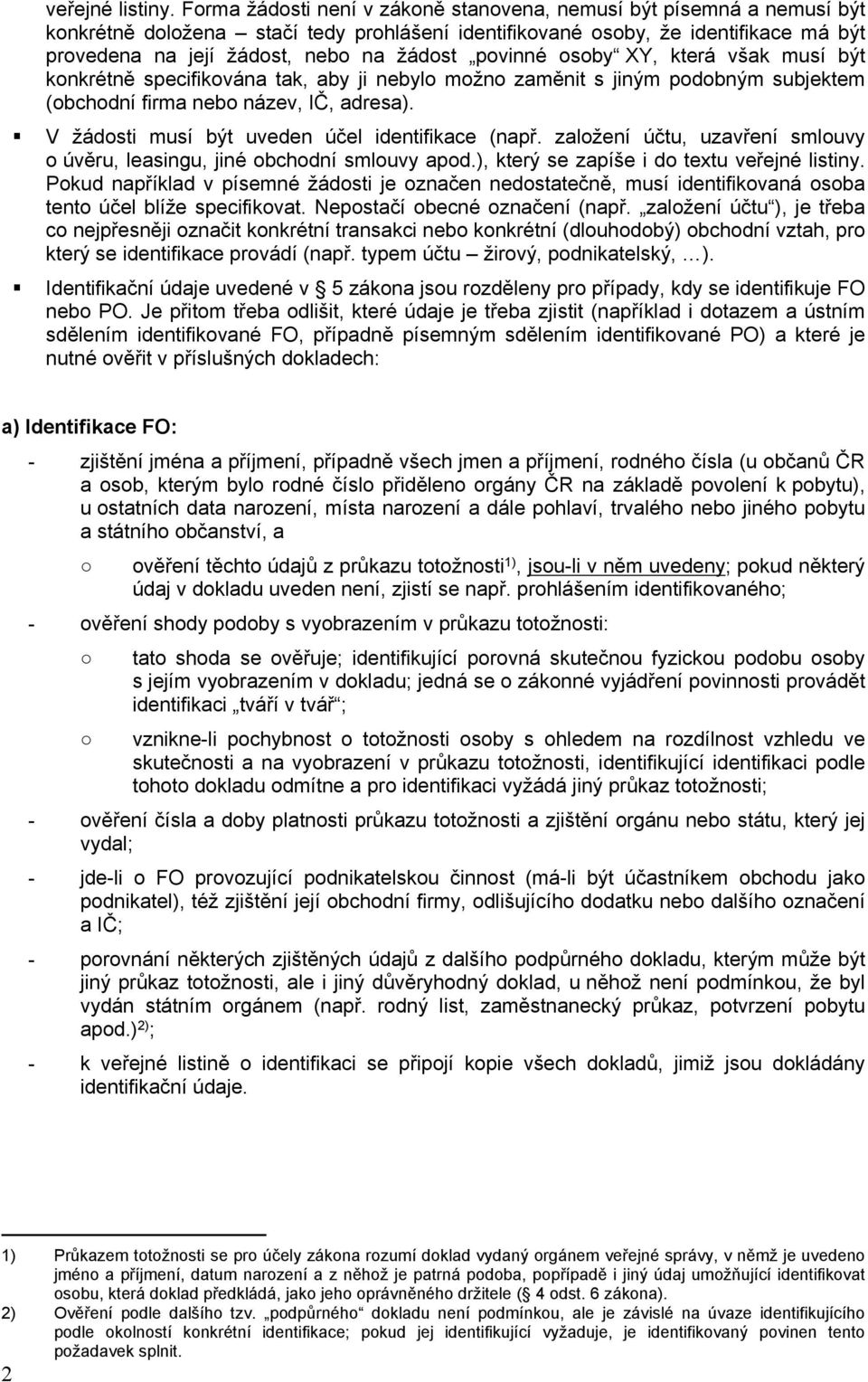 povinné osoby XY, která však musí být konkrétně specifikována tak, aby ji nebylo možno zaměnit s jiným podobným subjektem (obchodní firma nebo název, IČ, adresa).