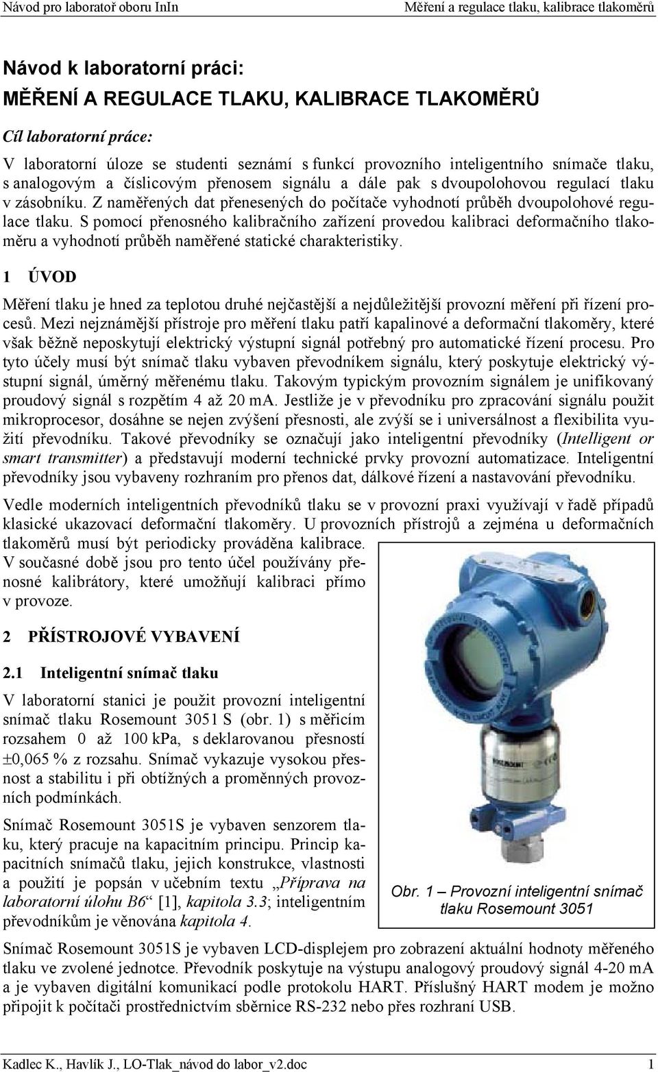 S pomocí přenosného kalibračního zařízení provedou kalibraci deformačního tlakoměru a vyhodnotí průběh naměřené statické charakteristiky.