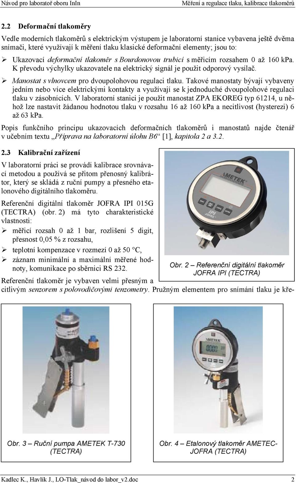 Manostat s vlnovcem pro dvoupolohovou regulaci tlaku. Takové manostaty bývají vybaveny jedním nebo více elektrickými kontakty a využívají se k jednoduché dvoupolohové regulaci tlaku v zásobnících.