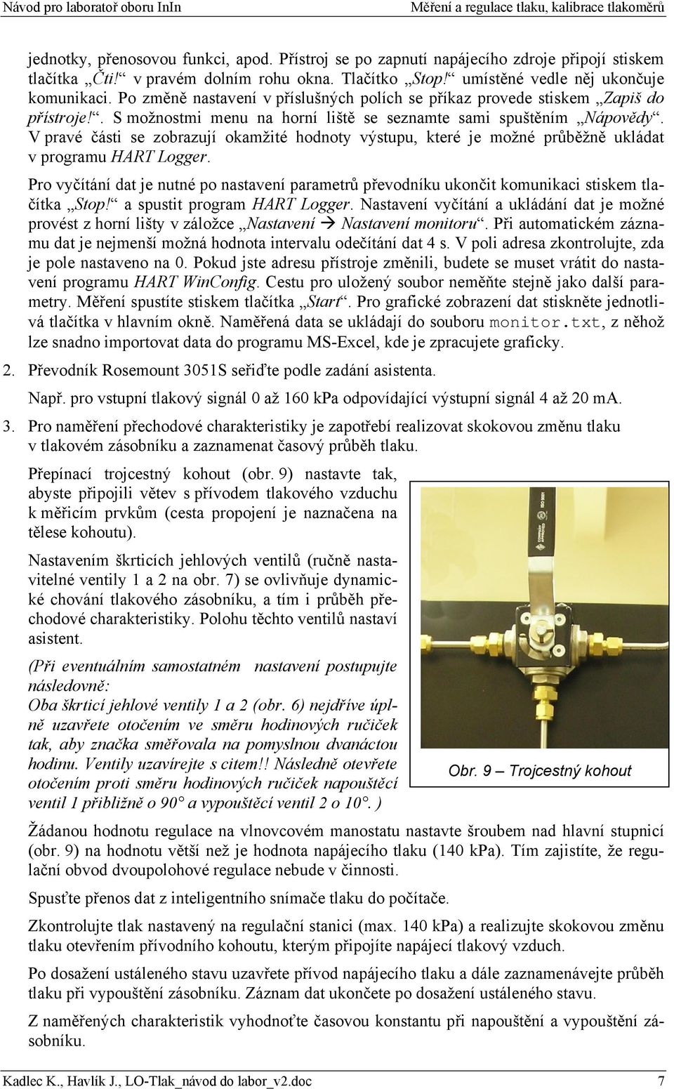 V pravé části se zobrazují okamžité hodnoty výstupu, které je možné průběžně ukládat v programu HART Logger.