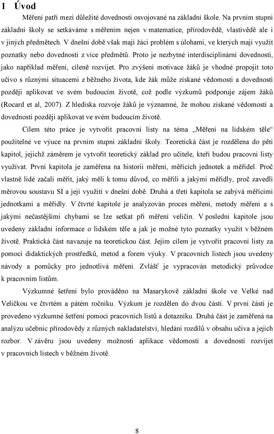 Proto je nezbytné interdisciplinární dovednosti, jako například měření, cíleně rozvíjet.