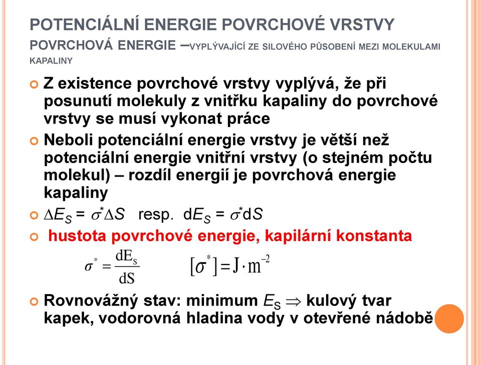 potenciální energie vnitřní vrstvy (o stejném počtu molekul) rozdíl energií je povrchová energie kapaliny E S = * S resp.