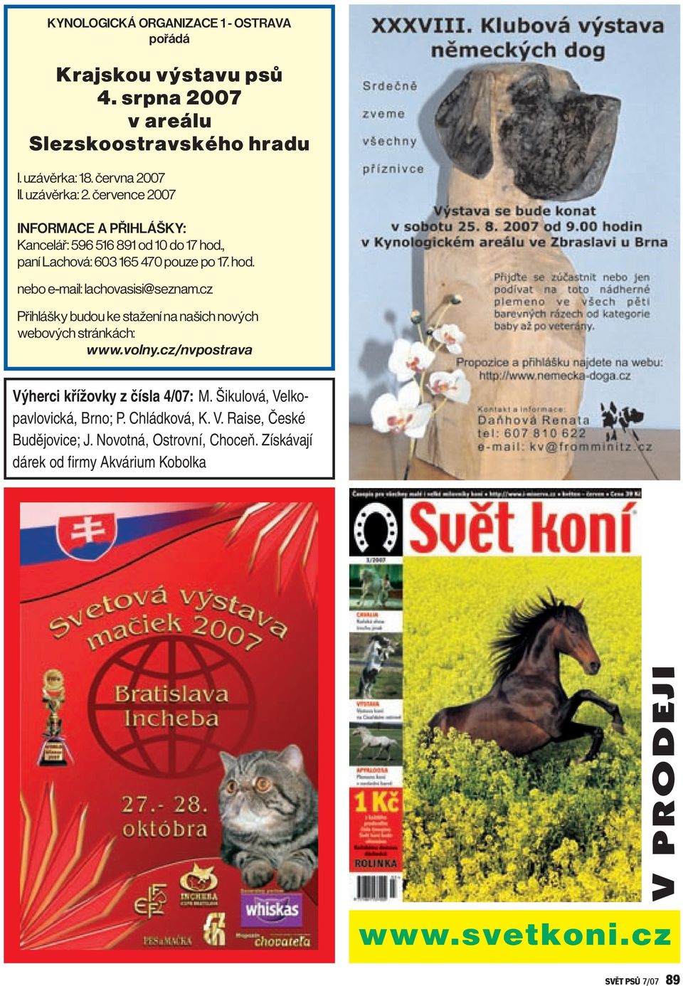 cz Přihlášky budou ke stažení na našich nových webových stránkách: www.volny.cz/nvpostrava Výherci křížovky z čísla 4/07: M.
