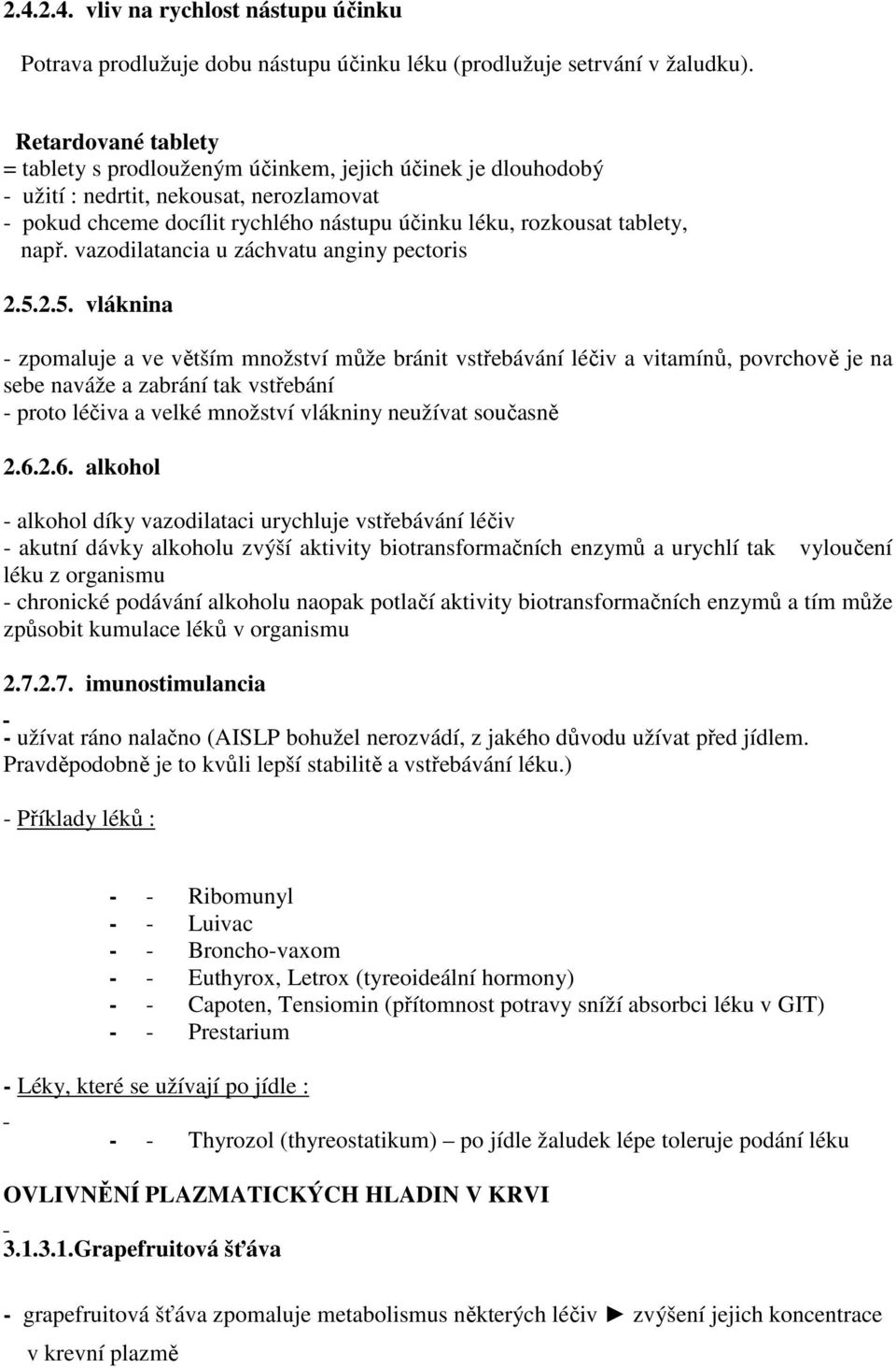 např. vazodilatancia u záchvatu anginy pectoris 2.5.