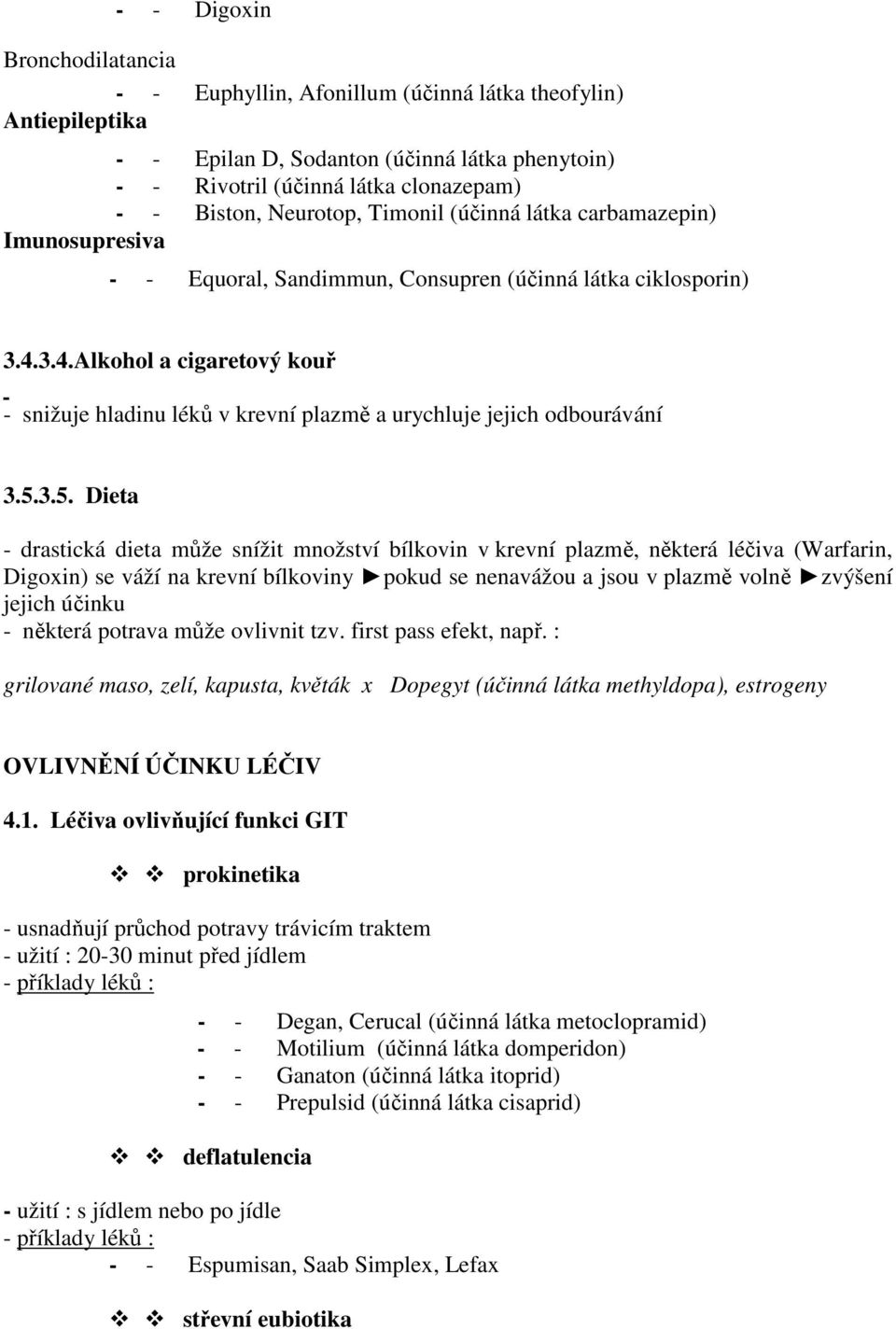 3.4.Alkohol a cigaretový kouř - snižuje hladinu léků v krevní plazmě a urychluje jejich odbourávání 3.5.
