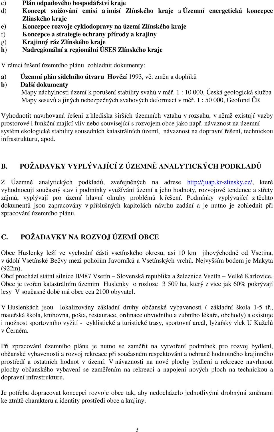 sídelního útvaru Hovězí 1993, vč. změn a doplňků b) Další dokumenty Mapy náchylnosti území k porušení stability svahů v měř.