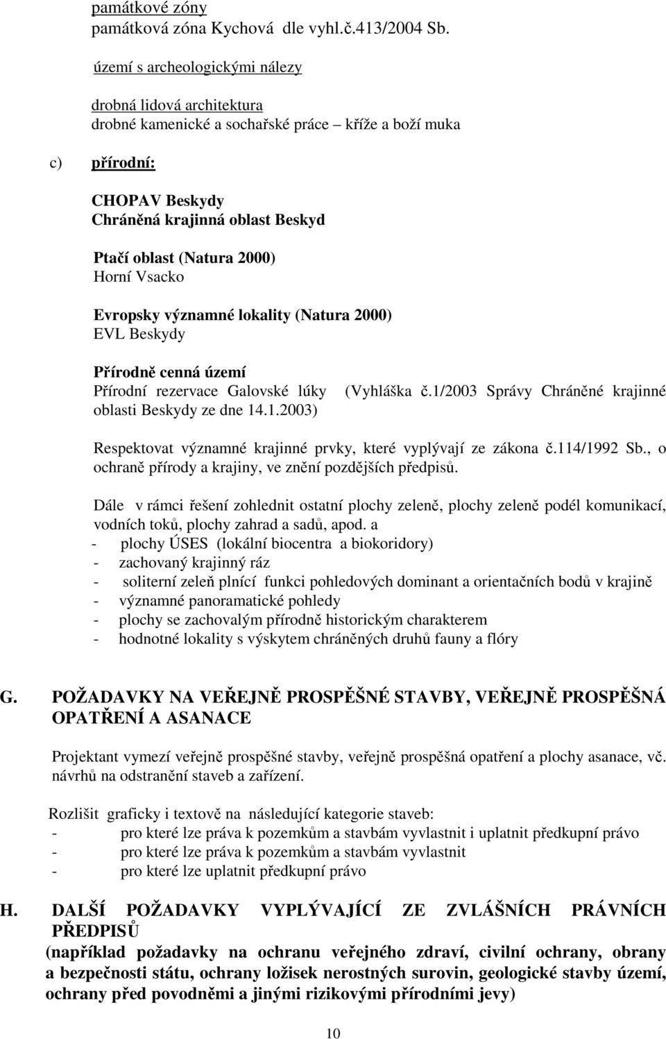 Horní Vsacko Evropsky významné lokality (Natura 2000) EVL Beskydy Přírodně cenná území Přírodní rezervace Galovské lúky oblasti Beskydy ze dne 14.1.2003) (Vyhláška č.