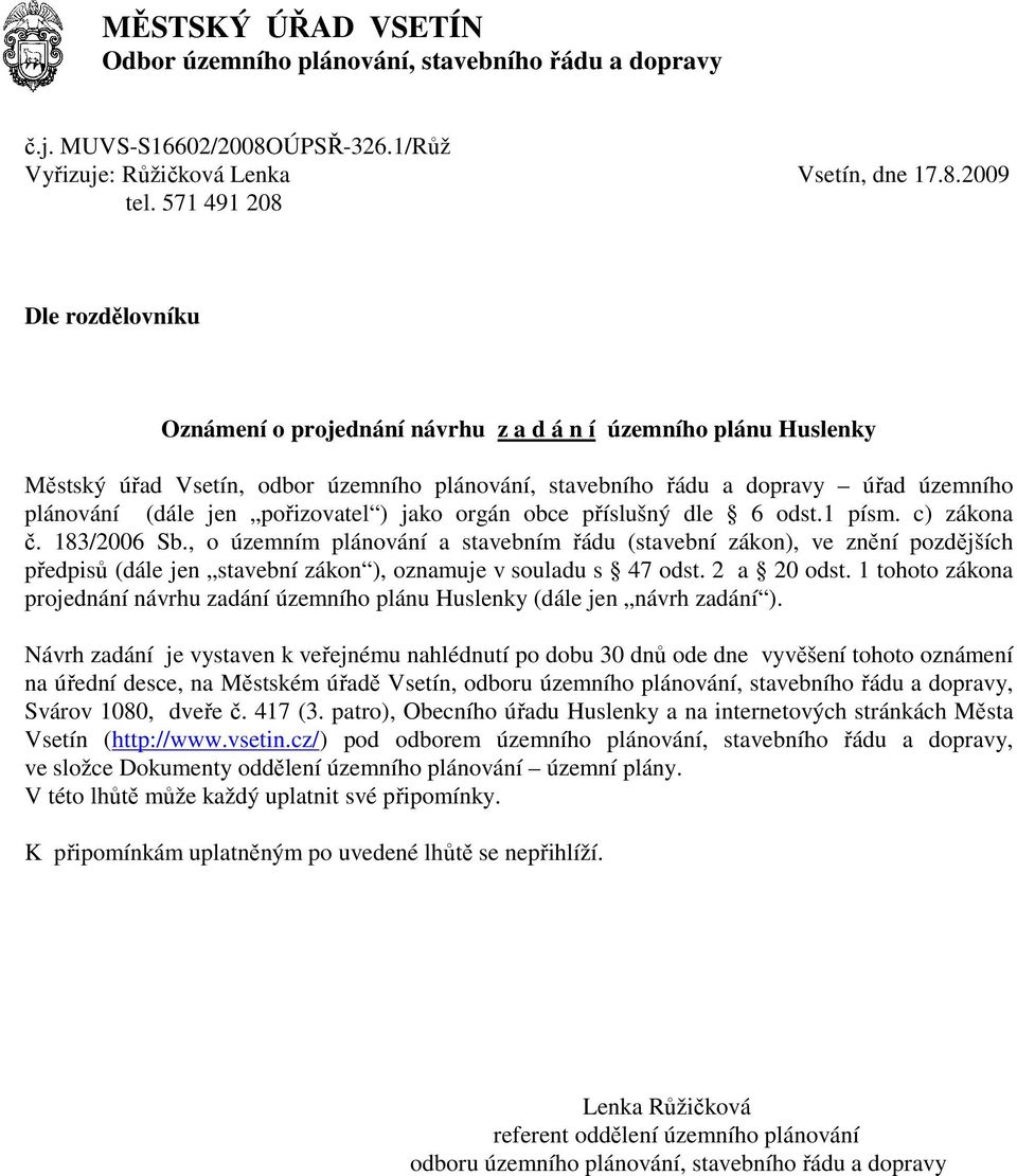 jen pořizovatel ) jako orgán obce příslušný dle 6 odst.1 písm. c) zákona č. 183/2006 Sb.