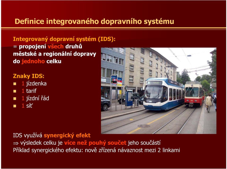 jízdenka 1 tarif 1 jízdní řád 1 síť IDS využívásynergický efekt výsledek celku je