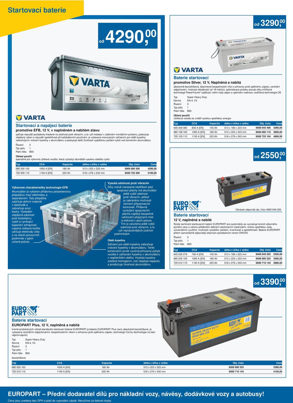 Super Heavy Duty Norma EN-4, V3 Řazení 3 pólu 1 Patní lišta B00 Užitková vozidla se zvlášť vysokou spotřebou energie Startovací a napájecí baterie promotive EFB, 12 V, v naplněném a nabitém stavu