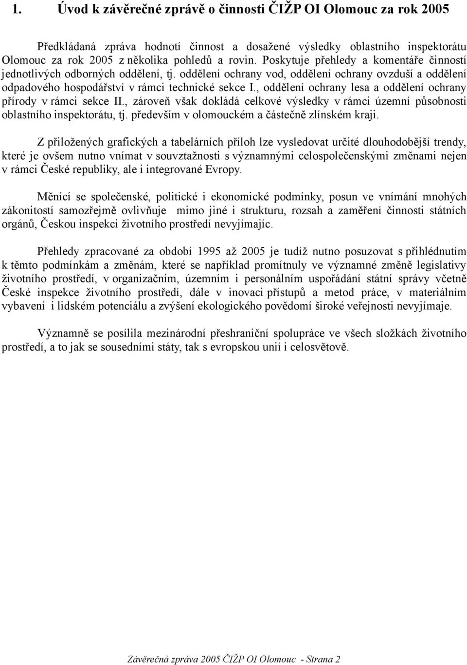 , oddělení ochrany lesa a oddělení ochrany přírody v rámci sekce II., zároveň však dokládá celkové výsledky v rámci územní působnosti oblastního inspektorátu, tj.
