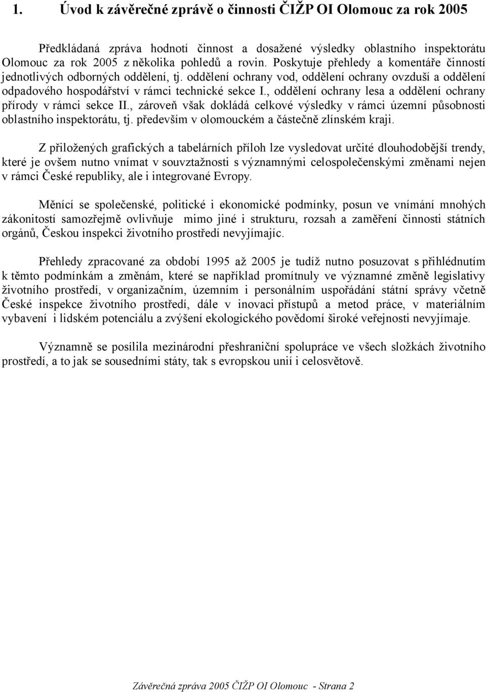 , oddělení ochrany lesa a oddělení ochrany přírody v rámci sekce II., zároveň však dokládá celkové výsledky v rámci územní působnosti oblastního inspektorátu, tj.