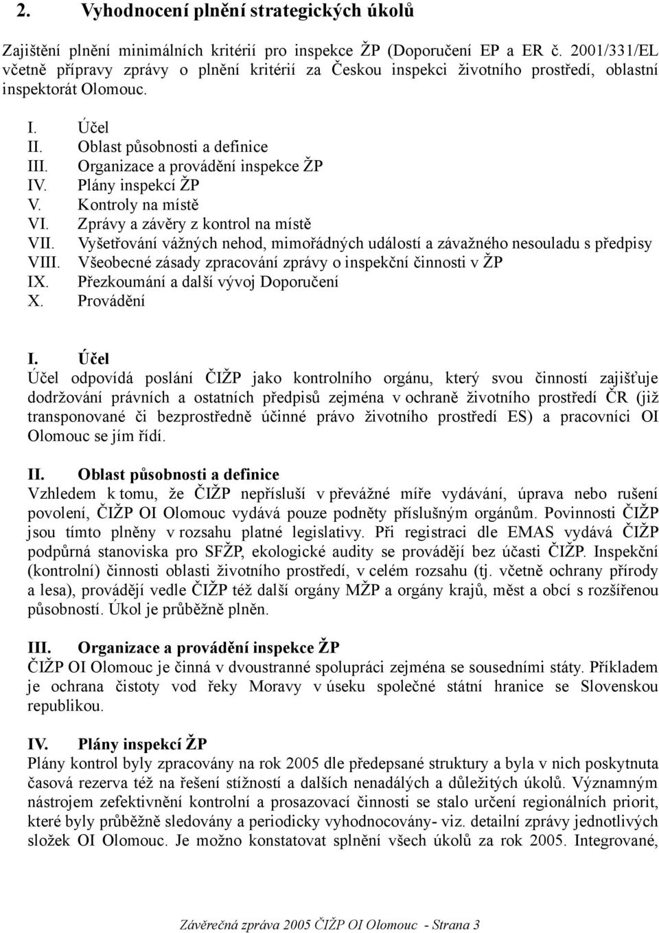 Organizace a provádění inspekce ŽP IV. Plány inspekcí ŽP V. Kontroly na místě VI. Zprávy a závěry z kontrol na místě VII.