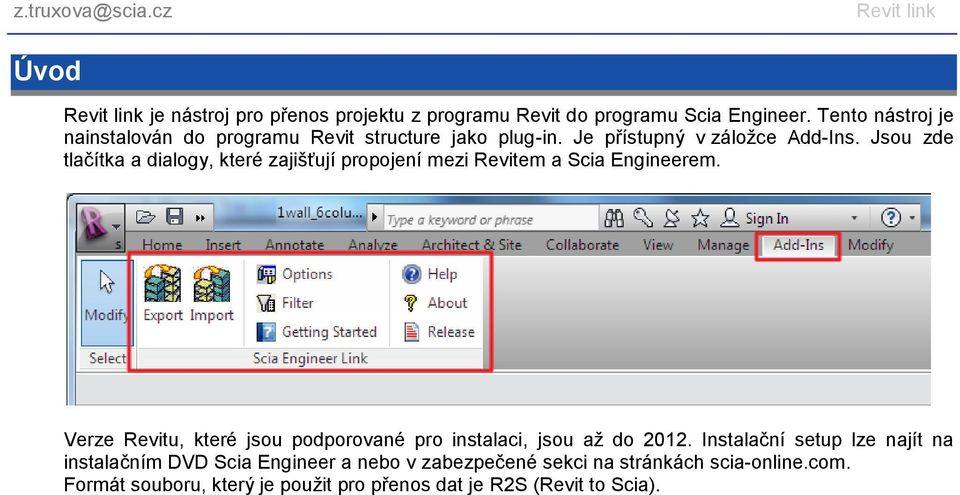 Jsou zde tlačítka a dialogy, které zajišťují propojení mezi Revitem a Scia Engineerem.