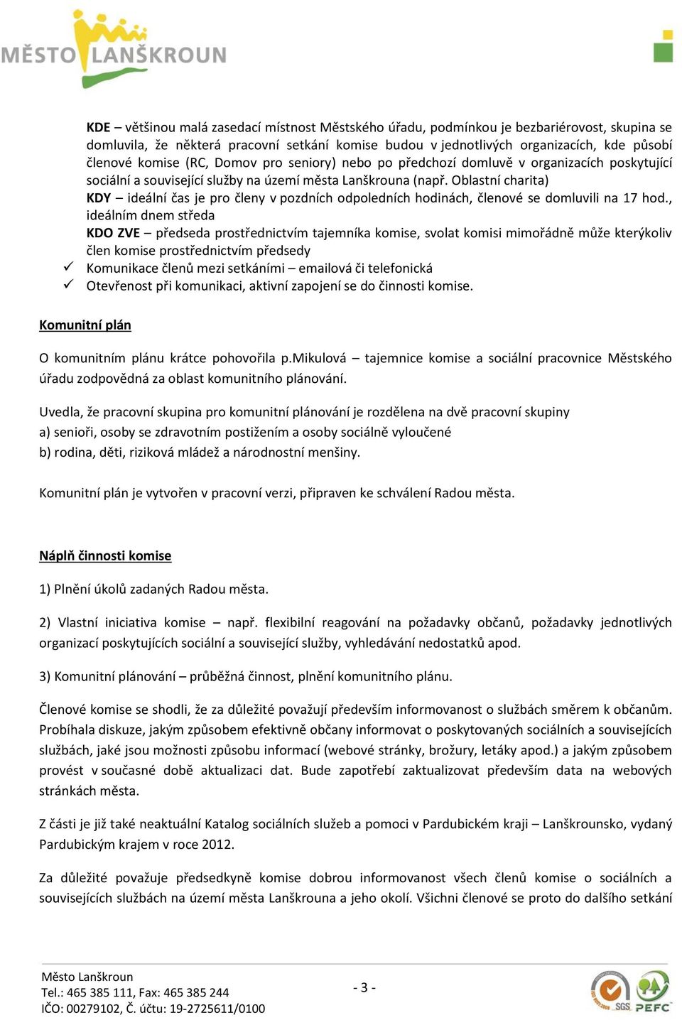 Oblastní charita) KDY ideální čas je pro členy v pozdních odpoledních hodinách, členové se domluvili na 17 hod.