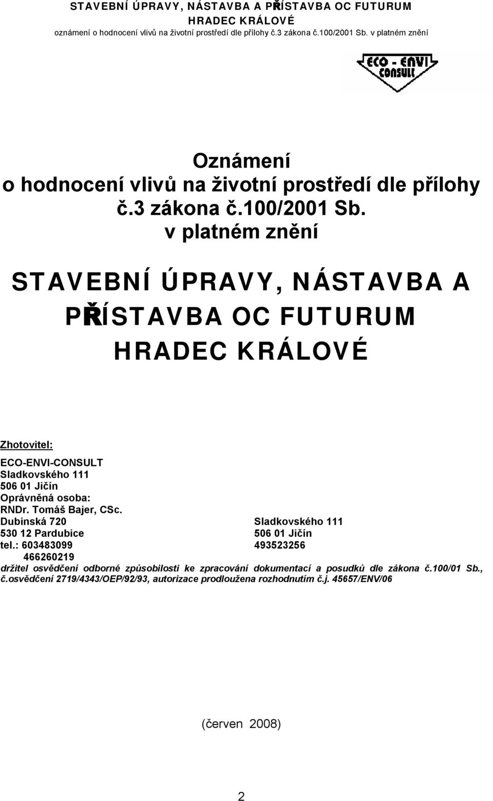 osoba: RNDr. Tomáš Bajer, CSc. Dubinská 720 Sladkovského 111 530 12 Pardubice 506 01 Jičín tel.