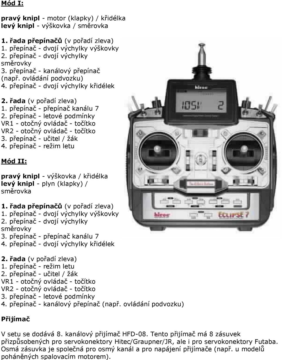 přepínač - letové podmínky VR1 - otočný ovládač - točítko VR2 - otočný ovládač - točítko 3. přepínač - učitel / žák 4.