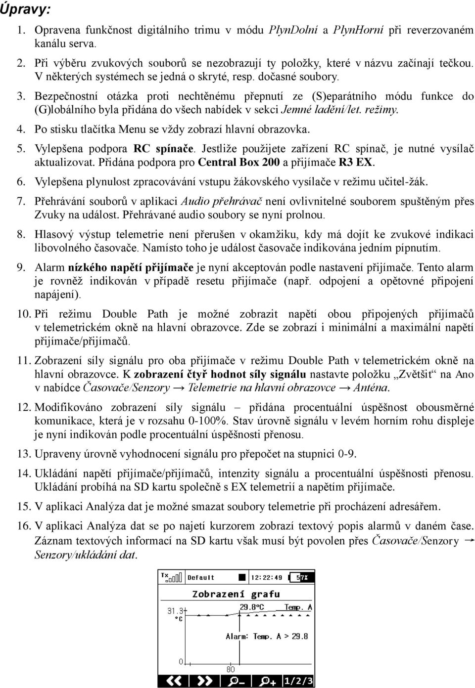 Bezpečnostní otázka proti nechtěnému přepnutí ze (S)eparátního módu funkce do (G)lobálního byla přidána do všech nabídek v sekci Jemné ladění/let. režimy. 4.