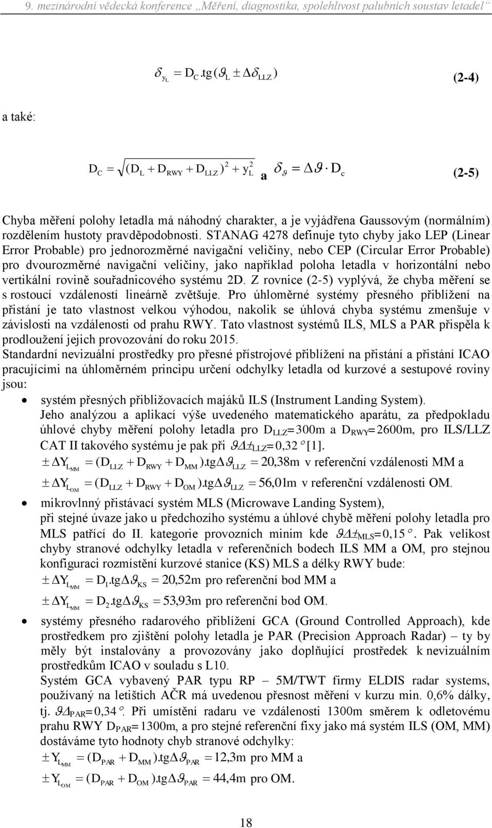 letadla v horizontální nebo vertikální rovině souřadnicového systému 2D. Z rovnice (2-5) vyplývá, ţe chyba měření se s rostoucí vzdáleností lineárně zvětšuje.