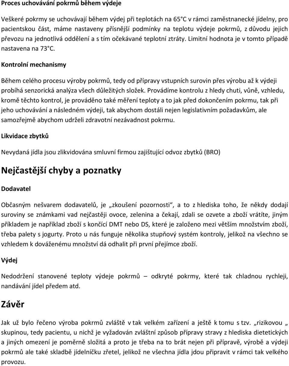 Kontrolní mechanismy Během celého procesu výroby pokrmů, tedy od přípravy vstupních surovin přes výrobu až k výdeji probíhá senzorická analýza všech důležitých složek.