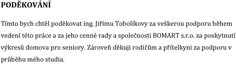 jeho cenné rady a společnosti BOMART s.r.o. za poskytnutí výkresů domova pro seniory.