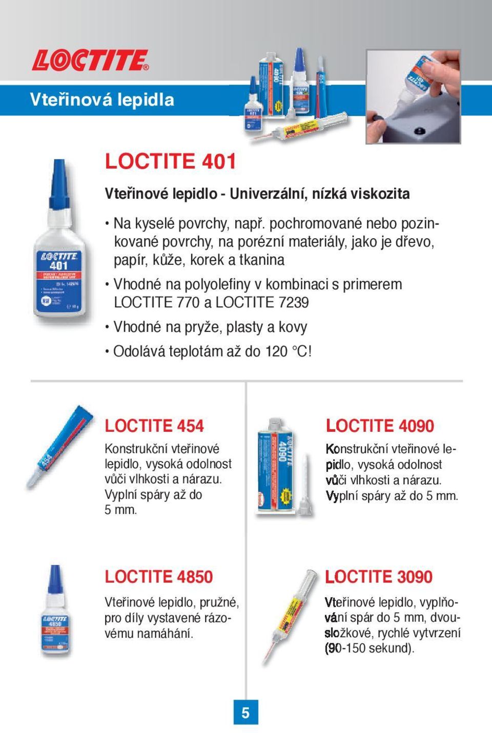 na pryže, plasty a kovy Odolává teplotám až do 120 C! LOCTITE 454 Konstrukční vteřinové lepidlo, vysoká odolnost vůči vlhkosti a nárazu. Vyplní spáry až do 5 mm.