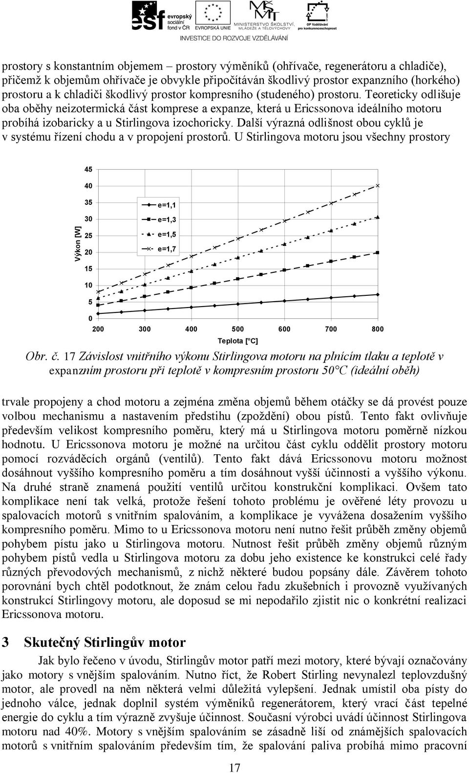 Další výrazná odlišnost obou cyklů je v systému řízení chodu a v roojení rostorů.