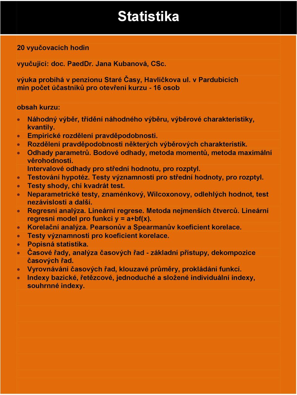 Rozdělení pravděpodobnosti některých výběrových charakteristik. Odhady parametrů. Bodové odhady, metoda momentů, metoda maximální věrohodnosti. Intervalové odhady pro střední hodnotu, pro rozptyl.