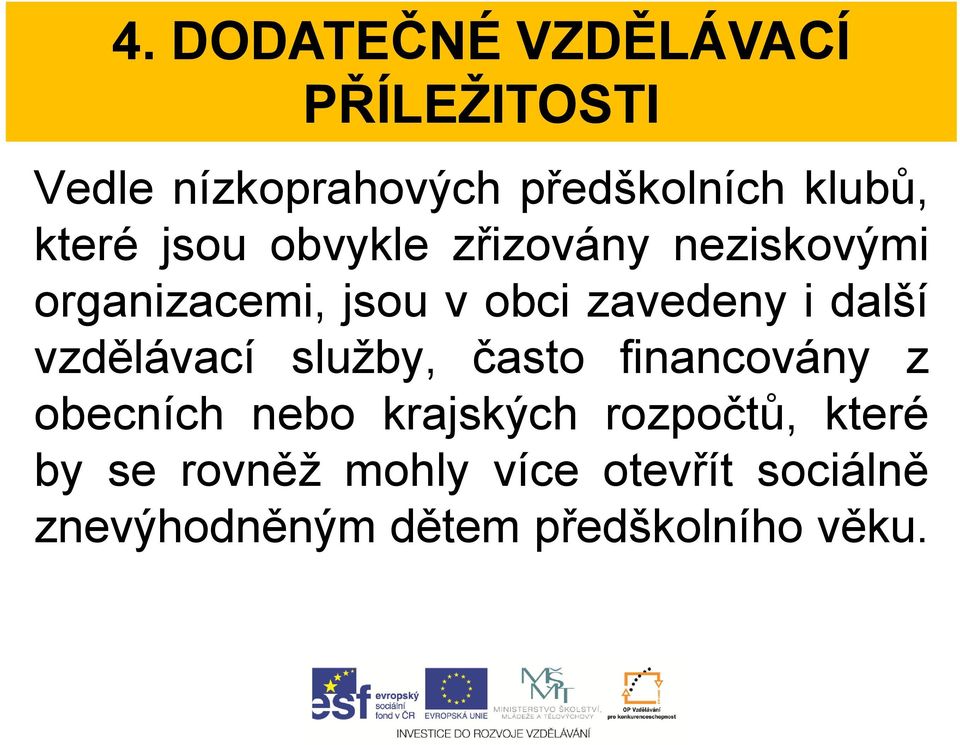 další vzdělávací služby, často financovány z obecních nebo krajských rozpočtů,