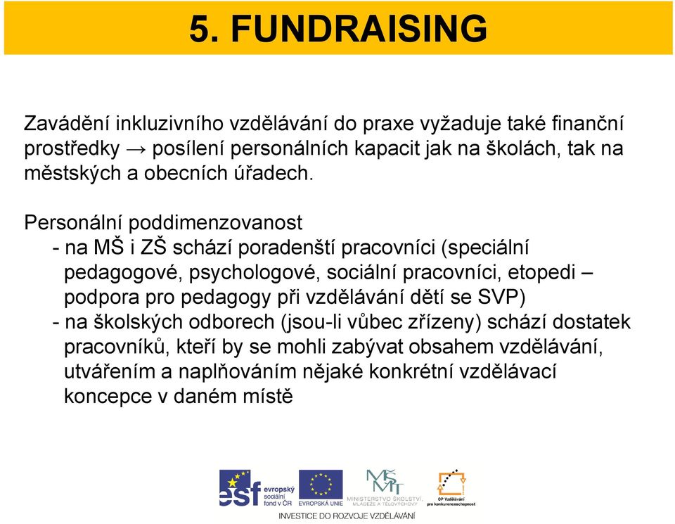 Personální poddimenzovanost - na MŠ i ZŠ schází poradenští pracovníci (speciální pedagogové, psychologové, sociální pracovníci, etopedi