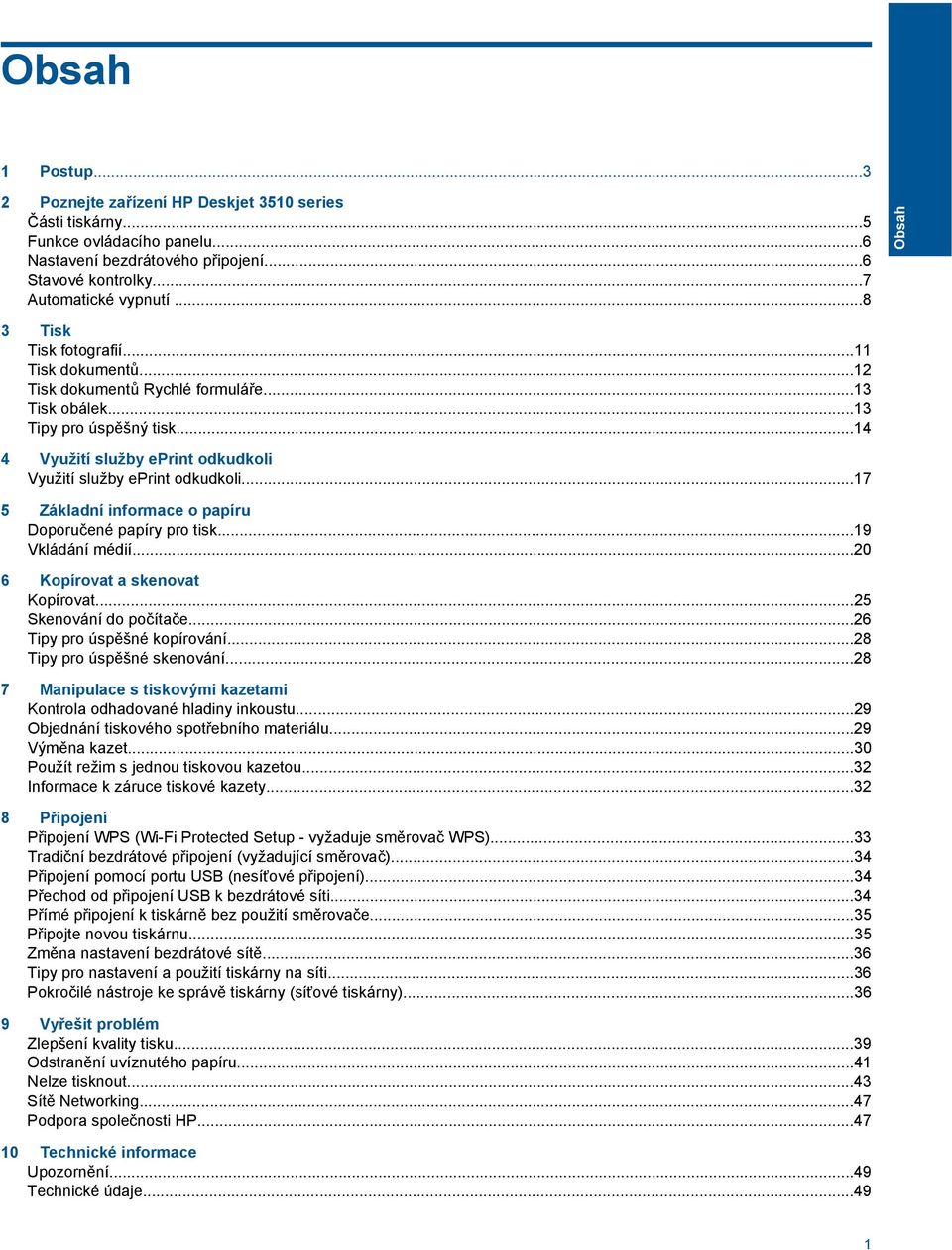 ..14 4 Využití služby eprint odkudkoli Využití služby eprint odkudkoli...17 5 Základní informace o papíru Doporučené papíry pro tisk...19 Vkládání médií...20 6 Kopírovat a skenovat Kopírovat.