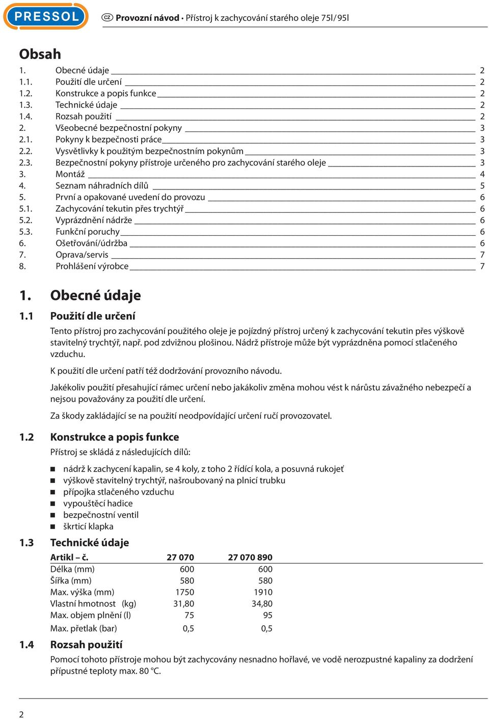 První a opakované uvedení do provozu 6 5.1. Zachycování tekutin přes trychtýř 6 5.2. Vyprázdnění nádrže 6 5.3. Funkční poruchy 6 6. Ošetřování/údržba 6 7. Oprava/servis 7 8. Prohlášení výrobce 7 1.