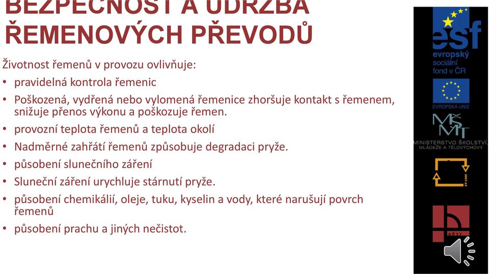 provozní teplota řemenů a teplota okolí Nadměrné zahřátí řemenů způsobuje degradaci pryže.