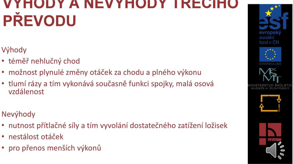 funkci spojky, malá osová vzdálenost Nevýhody nutnost přítlačné síly a tím