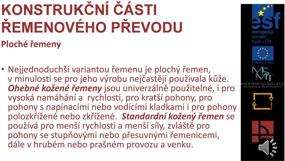 Ohebné kožené řemeny jsou univerzálně použitelné, i pro vysoká namáhání a rychlosti, pro kratší pohony, pro pohony s napínacími