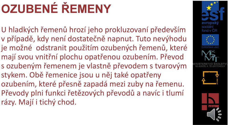 Převod s ozubeným řemenem je vlastně převodem s tvarovým stykem.