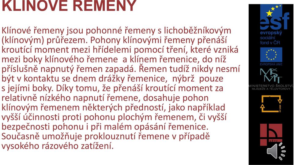 zapadá. Řemen tudíž nikdy nesmí být v kontaktu se dnem drážky řemenice, nýbrž pouze s jejími boky.